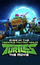 Rise of the Teenage Mutantnja Turtles The Movie