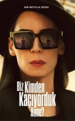 Biz Kimden Kaçıyorduk Anne? T