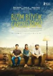 Bizim Büyük Çaresizliğimiz