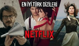 Sinema severler buraya! İşte Netflix’te izleyebileceğiniz en iyi Türk dizileri!
